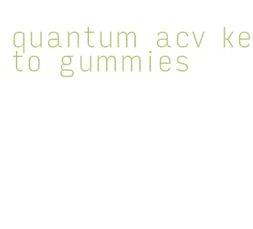 quantum acv keto gummies