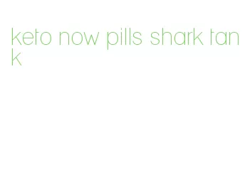 keto now pills shark tank