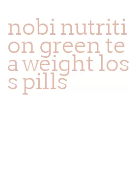 nobi nutrition green tea weight loss pills