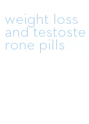 weight loss and testosterone pills