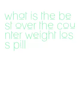 what is the best over the counter weight loss pill