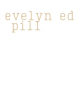 evelyn ed pill