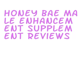 honey bae male enhancement supplement reviews