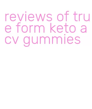 reviews of true form keto acv gummies