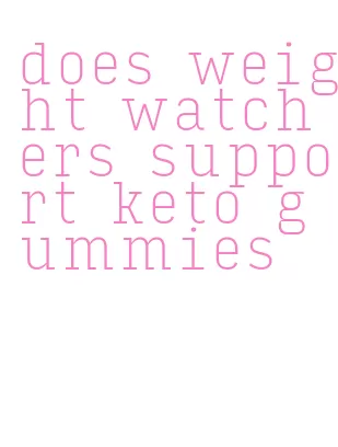 does weight watchers support keto gummies