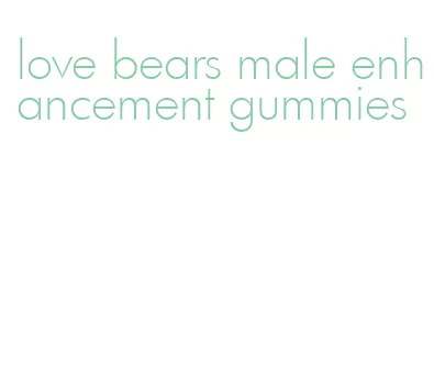 love bears male enhancement gummies