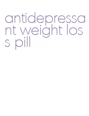 antidepressant weight loss pill