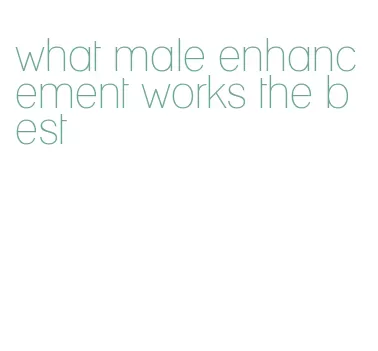 what male enhancement works the best