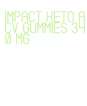 impact keto acv gummies 340 mg