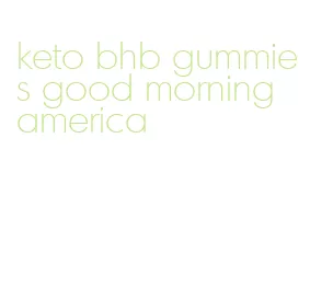 keto bhb gummies good morning america