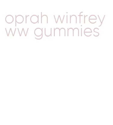 oprah winfrey ww gummies
