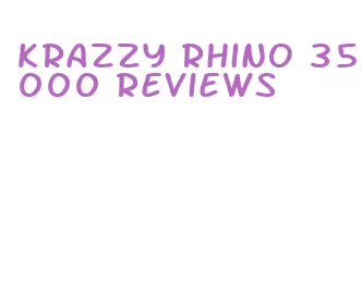 krazzy rhino 35000 reviews