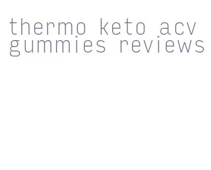 thermo keto acv gummies reviews