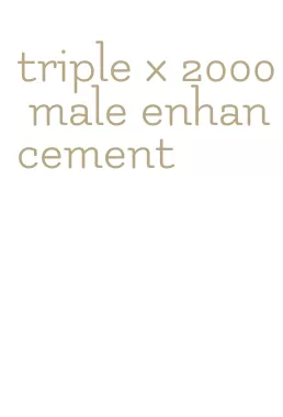 triple x 2000 male enhancement