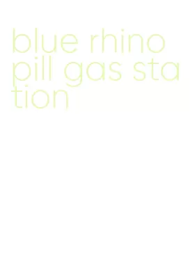 blue rhino pill gas station