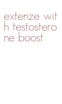 extenze with testosterone boost
