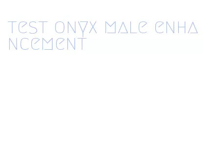 test onyx male enhancement
