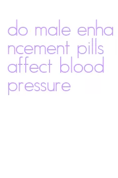 do male enhancement pills affect blood pressure