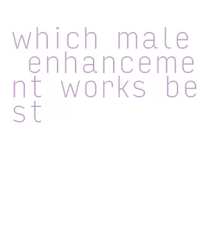 which male enhancement works best