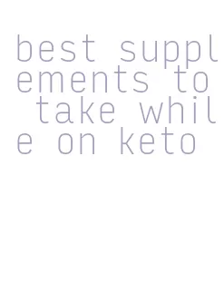 best supplements to take while on keto