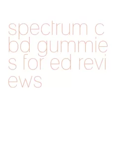 spectrum cbd gummies for ed reviews