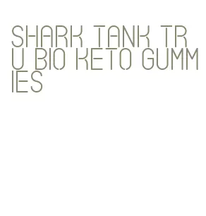 shark tank tru bio keto gummies