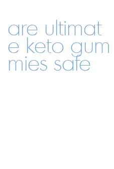 are ultimate keto gummies safe