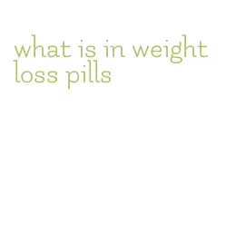 what is in weight loss pills