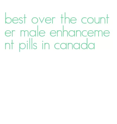 best over the counter male enhancement pills in canada
