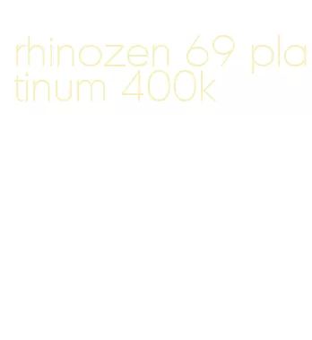 rhinozen 69 platinum 400k