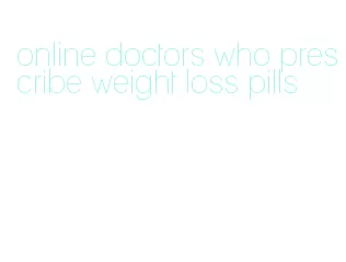 online doctors who prescribe weight loss pills