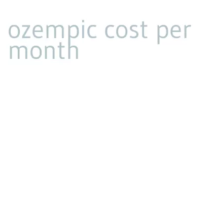 ozempic cost per month