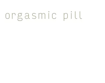 orgasmic pill