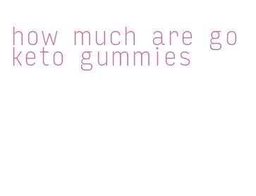 how much are go keto gummies