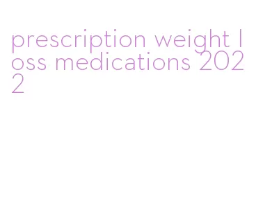 prescription weight loss medications 2022