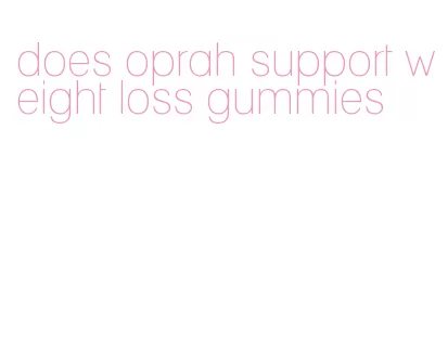 does oprah support weight loss gummies