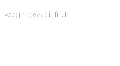 weight loss pill fruit