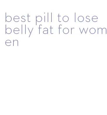 best pill to lose belly fat for women