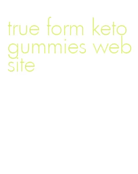 true form keto gummies website