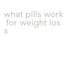 what pills work for weight loss