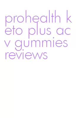prohealth keto plus acv gummies reviews