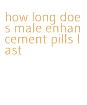 how long does male enhancement pills last