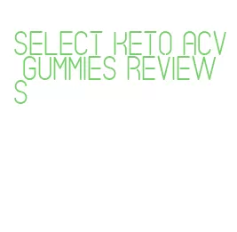 select keto acv gummies reviews