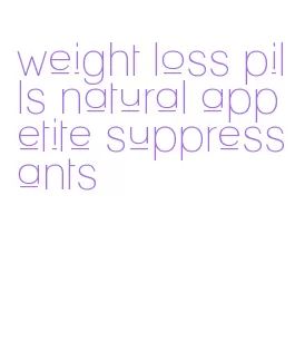 weight loss pills natural appetite suppressants