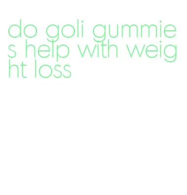 do goli gummies help with weight loss