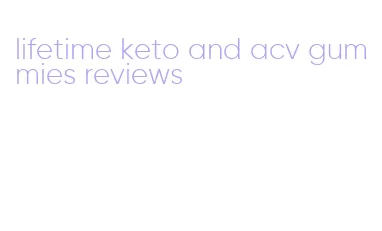 lifetime keto and acv gummies reviews