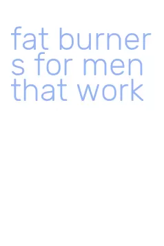fat burners for men that work