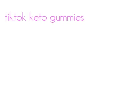 tiktok keto gummies