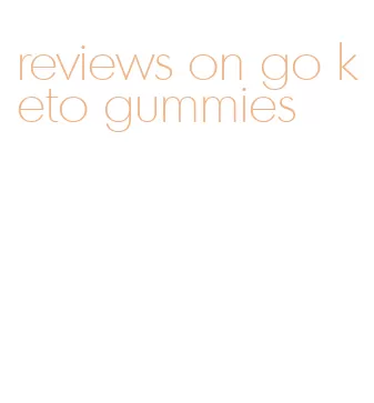 reviews on go keto gummies