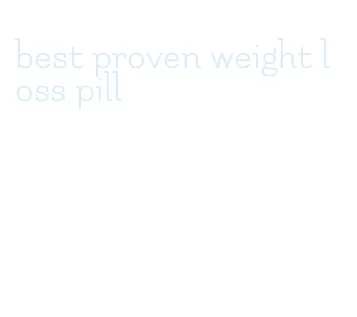 best proven weight loss pill
